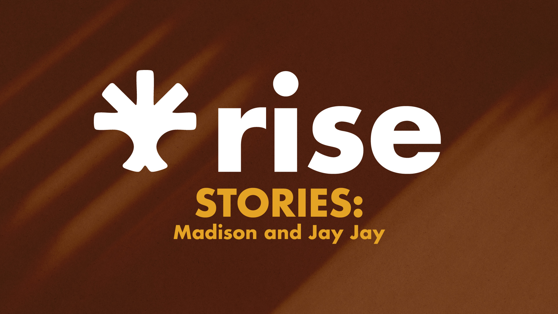 RISE Stories: Madison and Jay Jay